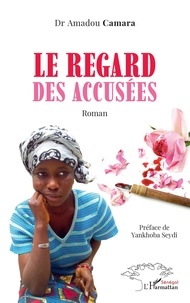 Amadou Camara - Le regard des accusées - Roman.