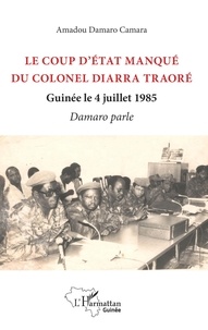 Ebook Télécharger le pdf Le coup d'état manqué du colonel Diarra Traoré  - Guinée le 4 juillet 1985, Damaro parle par Amadou Damaro Camara 9782140130465 (Litterature Francaise) 
