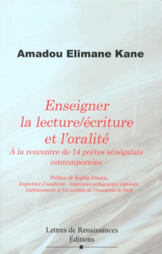 Amadou Elimane Kane - Enseigner la lecture/écriture et l'oralité : à la rencontre de 14 poètes sénégalais contemporains.