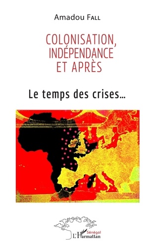 Colonisation, indépendance et après. Le temps des crises...