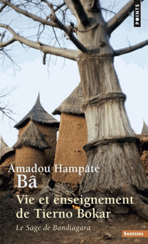 Amadou Hampâté Bâ - Vie et enseignement de Tierno Bokar - Le sage de Bandiagara.