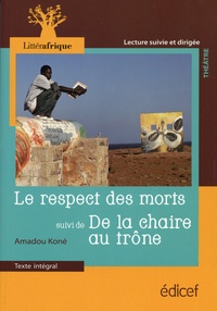 Amadou Koné - Le respect des morts - Suivi de De la chaire au trône.