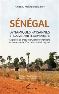 Amadou Makhouredia Diop - Sénégal : dynamiques paysannes et souveraineté alimentaire - Le procès de production, la tenue foncière et la naissance d'un mouvement paysan.