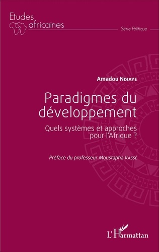 Amadou Ndiaye - Paradigmes du développement - Quels systèmes et approches pour l'Afrique ?.