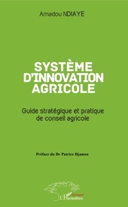 Amadou Ndiaye - Système d'innovation agricole - Guide stratégique et pratique de conseil agricole.
