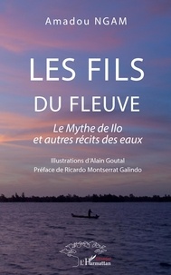 Livres sur le domaine public gratuits Les fils du fleuve  - Le Mythe de Ilo et autres récits des eaux par Amadou Ngam 9782140264818  (French Edition)