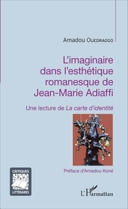 Amadou Ouédraogo - L'imaginaire dans l'esthétique romanesque de Jean-Marie Adiaffi - Une lecture de La carte d'identité.