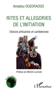 Amadou Ouédraogo - Rites et allégories de l'initiation - Visions africaines et caribéennes.