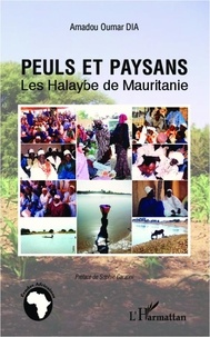 Amadou Oumar Dia - Peuls et paysans - Les Halaybe de Mauritanie.