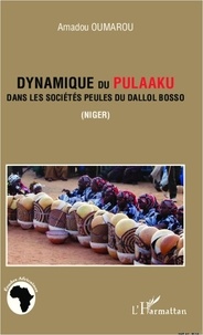 Amadou Oumarou - Dynamique du Pulaaku dans les sociétés Peules du Dallol Bosso (Niger).