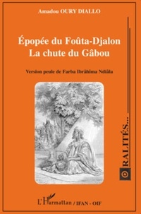 Amadou Oury Diallo - Epopée du Foûta-Djalon - La chute du Gâbou - Version peule de Farba Ibrâhîma Ndiâla.