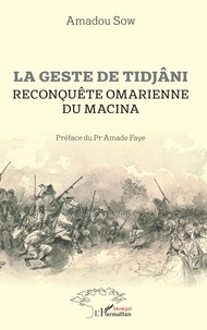 Amadou Sow - La geste de Tidjâni - Reconquête omarienne du Macina.