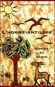 Amadou Tackhy Ndiaye - L'homme-antilope - Contes du Gabon.