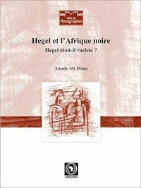 Amady Aly Dieng - Hegel et l'Afrique noire - Hegel était-il raciste?.
