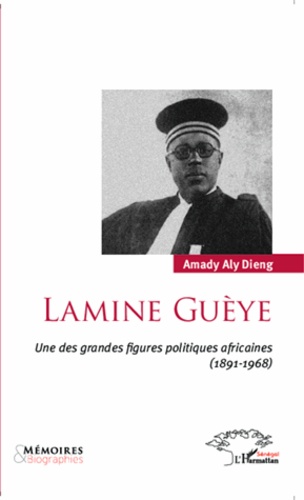 Amady Aly Dieng - Lamine Guèye - Une des grandes figures politiques africaines (1891-1968).