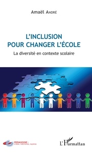 Amaël André - L'inclusion pour changer l'école - La diversité en contexte scolaire.