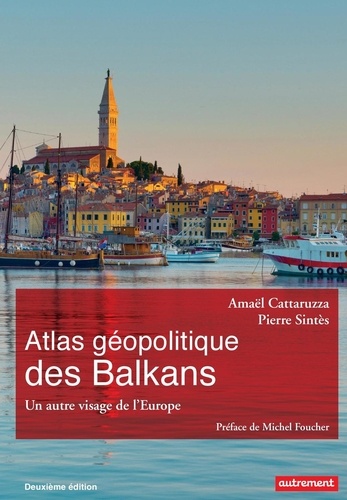 Atlas géopolitique des Balkans. Un autre visage de l'Europe 2e édition