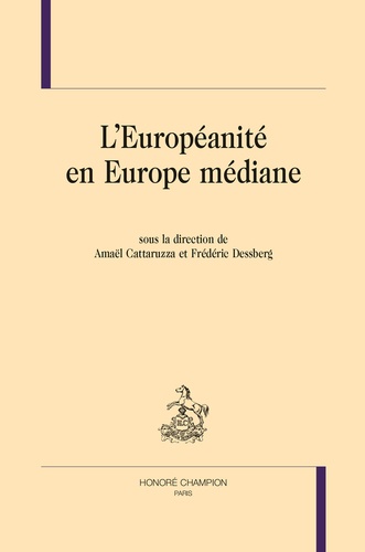 Amaël Cattaruzza et Frédéric Dessberg - L'européanité en Europe médiane.