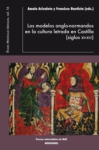 Amaia Arizaleta et Francisco Bautista - Los modelos anglo-normandos en la cultura letrada en Castilla ((siglos XII-XIV).