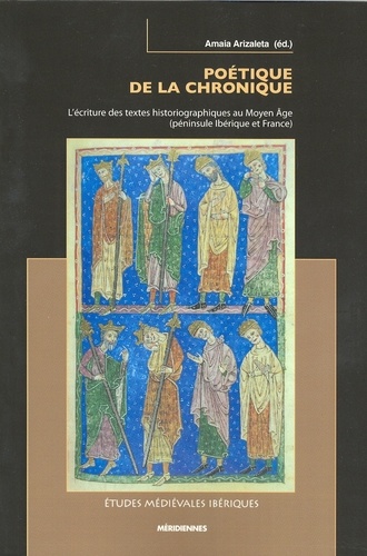 Poétique de la chronique. L'écriture des textes historiographiques au Moyen Age (péninsule ibérique et France)