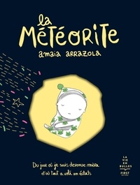 Amaia Arrazola - La météorite - Du jour où je suis devenur mère et où tout vola en éclats.