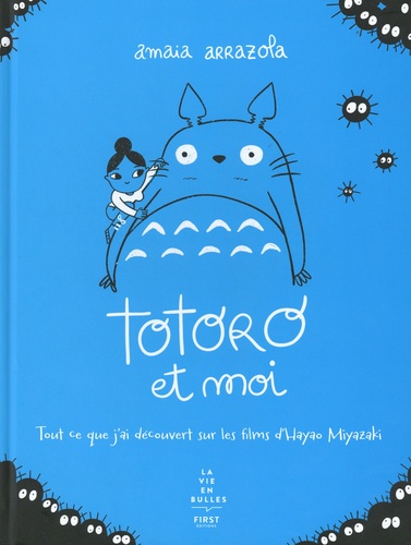 Amaia Arrazola - Totoro et moi - Tout ce que j'ai découvert sur les films d'Hayao Miyazaki.
