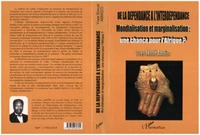 DE LA DEPENDANCE A L'INTERDEPENDANCE. Mondialisation et marginalisation : une chance pour l'Afrique ?