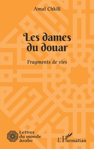 Amal Chkili - Les dames du douar - Fragments de vies.