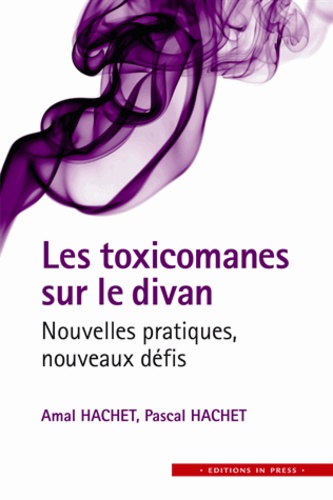 Amal Hachet et Pascal Hachet - Les toxicomanes sur le divan - Nouvelles pratiques, nouveaux défis.
