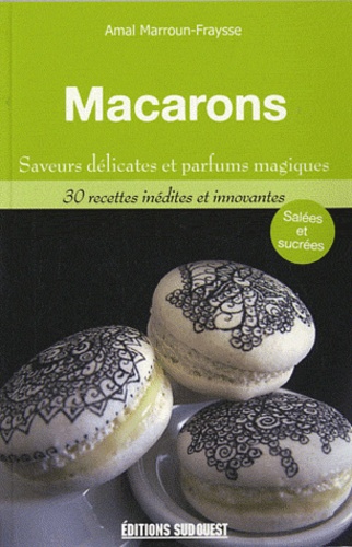 Amal Marroun-Fraysse - Macarons - Saveurs délicates et parfums magiques.