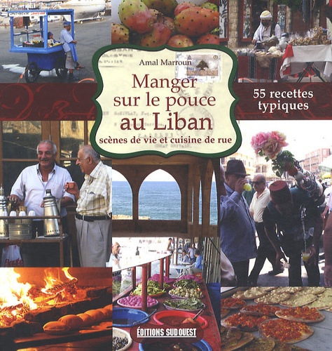Amal Marroun - Manger sur le pouce au Liban - Scènes de vie et cuisine de rue.
