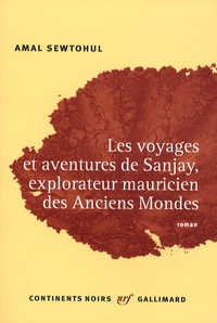 Amal Sewtohul - Les voyages et aventures de Sanjay, explorateur mauricien des anciens mondes.