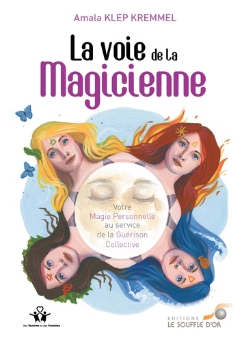 La voie de la magicienne. Votre magie personnelle au service de la guérison collective