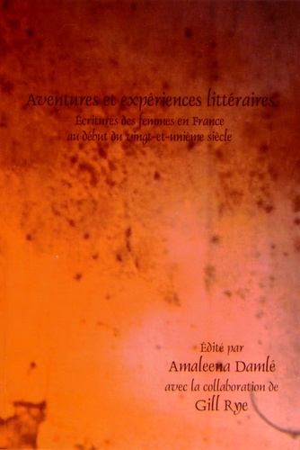 Amaleena Damlé - Aventures et expériences littéraires - Ecritures des femmes en France au début du vingt-et-unième siècle.