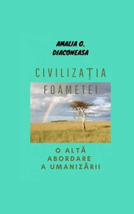 Civilizația foametei/ O altă abordare a umanizării