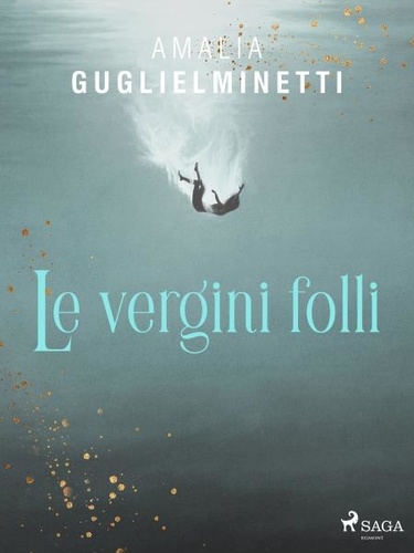 Amalia Guglielminetti - Le vergini folli.