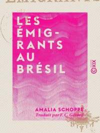 Amalia Schoppe et F. C. Gérard - Les Émigrants au Brésil.