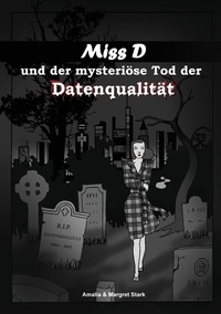 Amalia Stark et Margret Stark - Miss D und der mysteriöse Tod der Datenqualität.