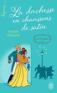 Amalie Howard - Les quatre amies Tome 1 : La duchesse en chaussons de satin.