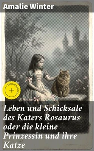 Leben und Schicksale des Katers Rosaurus oder die kleine Prinzessin und ihre Katze