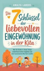 Die 7 Schlüssel der liebevollen Eingewöhnung in der Kita