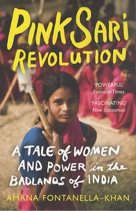 Amana Fontanella-Kahn - Pink sari revolution - A tale of women and power in the badlands of India.