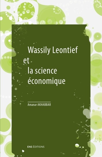 Wassily Leontief et la science économique. Suivi de Les mathématiques dans la science économique