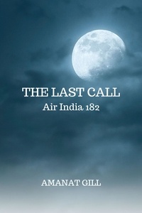  Amanat Gill - The Last Call: Air India 182.