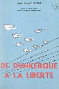 Amand Boulé et Léon Cuffaut - De Dunkerque à la liberté.