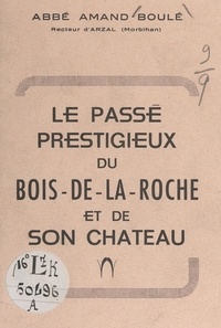 Amand Boulé - Le passé prestigieux du Bois-de-la-Roche et de son château.