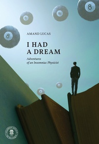 Amand Lucas - I had a dream - Adventures of an Insomniac Physicist.
