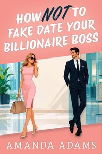 How NOT to Fake Date Your Billioniare Boss