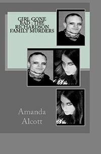  Amanda Alcott - Girl Gone Bad : The Richardson Family Murders.