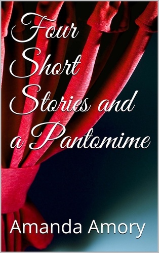  Amanda Amory - Four Short Stories And A Pantomime.